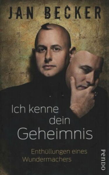 Ich kenne dein Geheimnis - Enthüllungen eines Wundermachers von Jan Becker